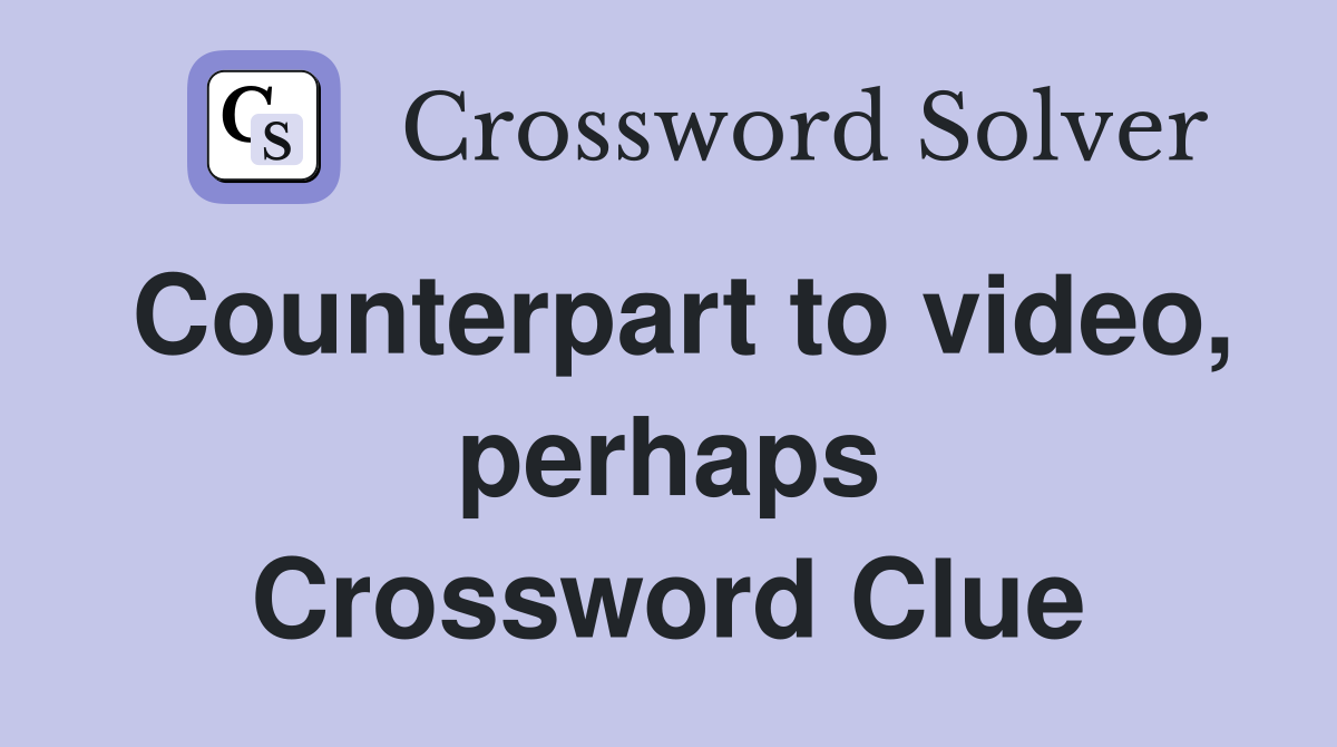 Counterpart to video, perhaps Crossword Clue
