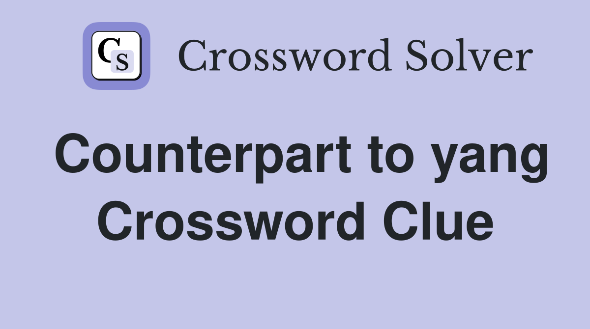 Counterpart to yang Crossword Clue