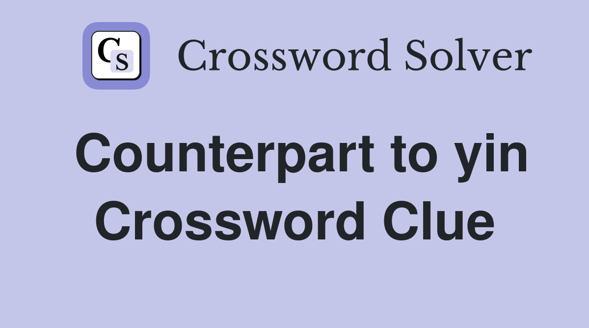 Counterpart to yin Crossword Clue