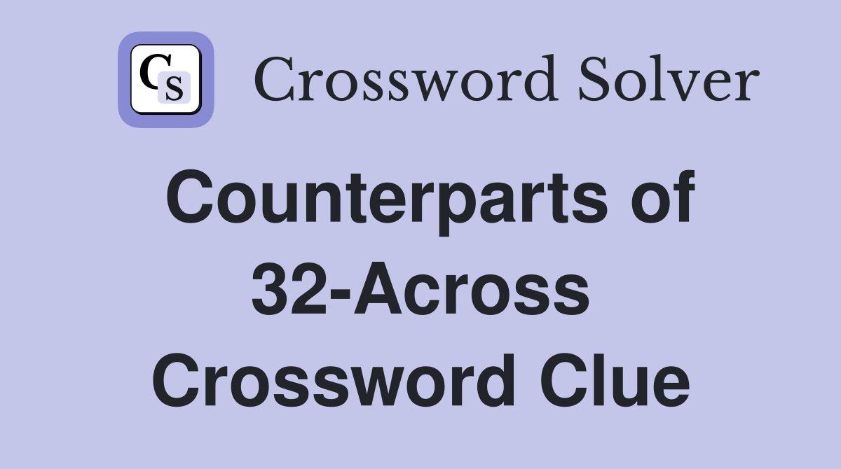 Counterparts of 32-Across Crossword Clue