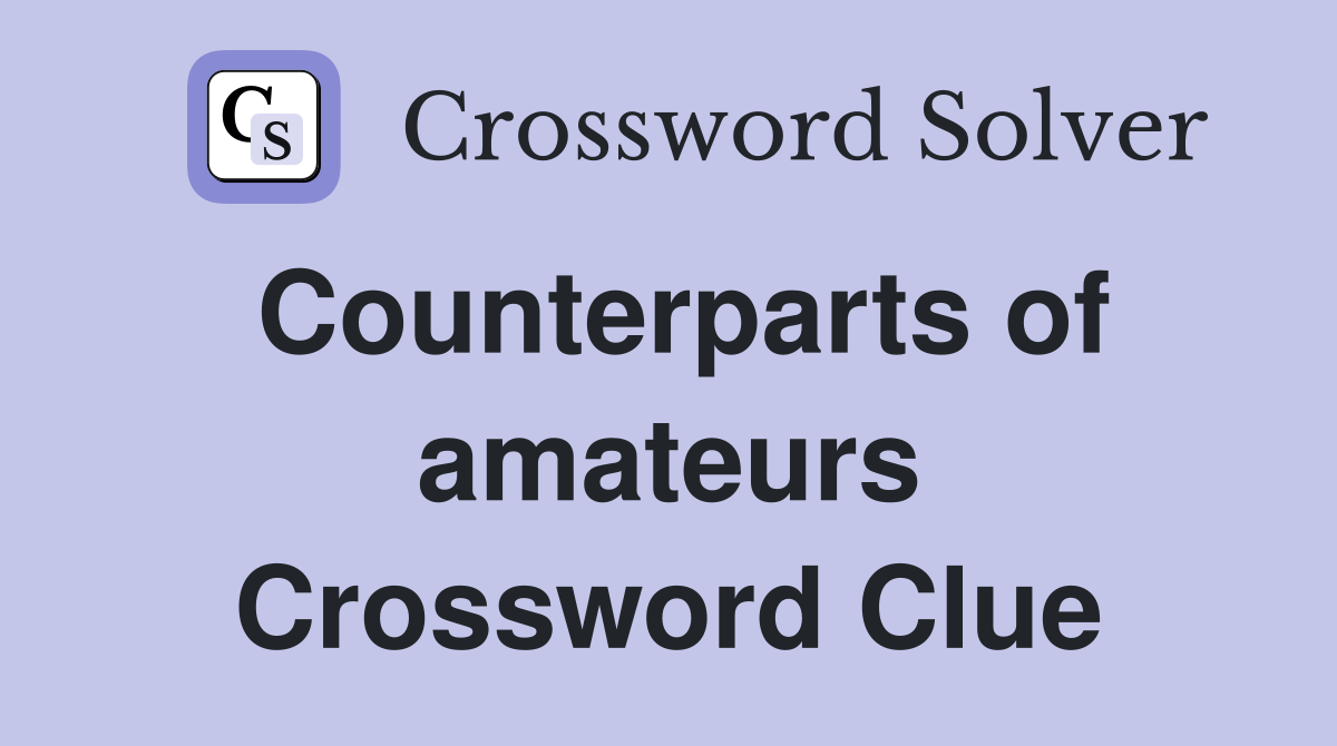 Counterparts of amateurs Crossword Clue