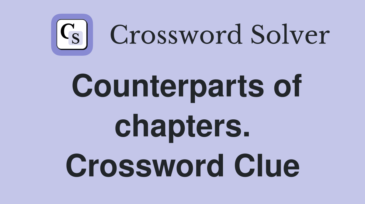 Counterparts of chapters. Crossword Clue