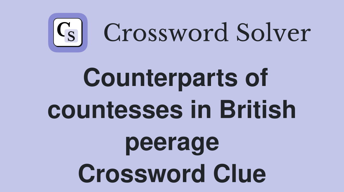 Counterparts of countesses in British peerage Crossword Clue