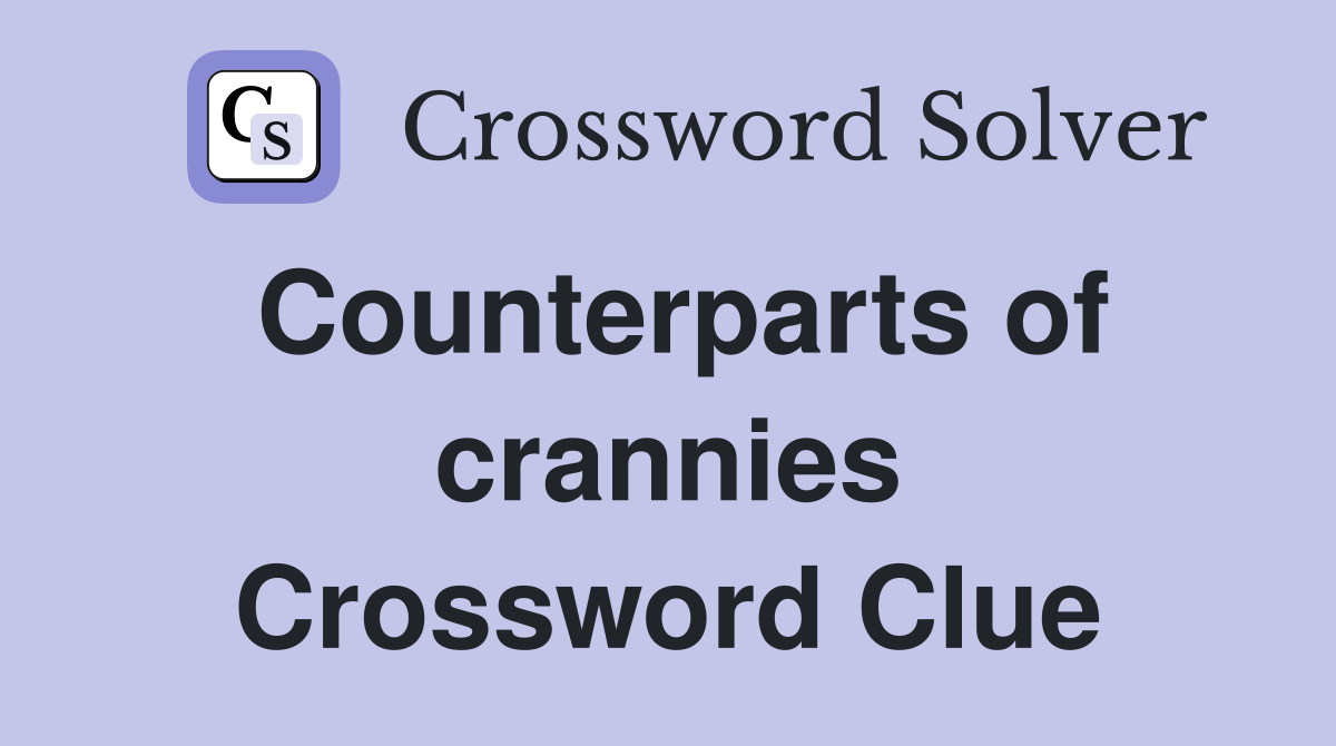 Counterparts of crannies Crossword Clue