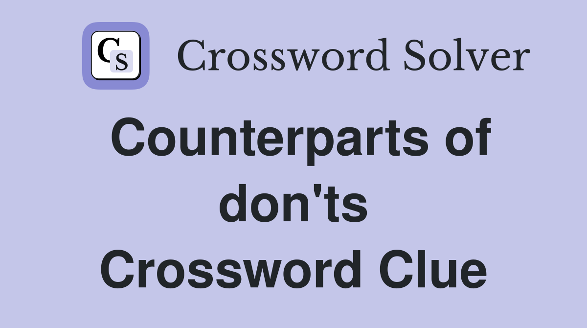 Counterparts of don'ts Crossword Clue