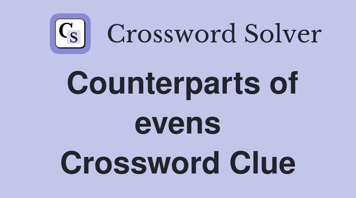 Counterparts of evens Crossword Clue