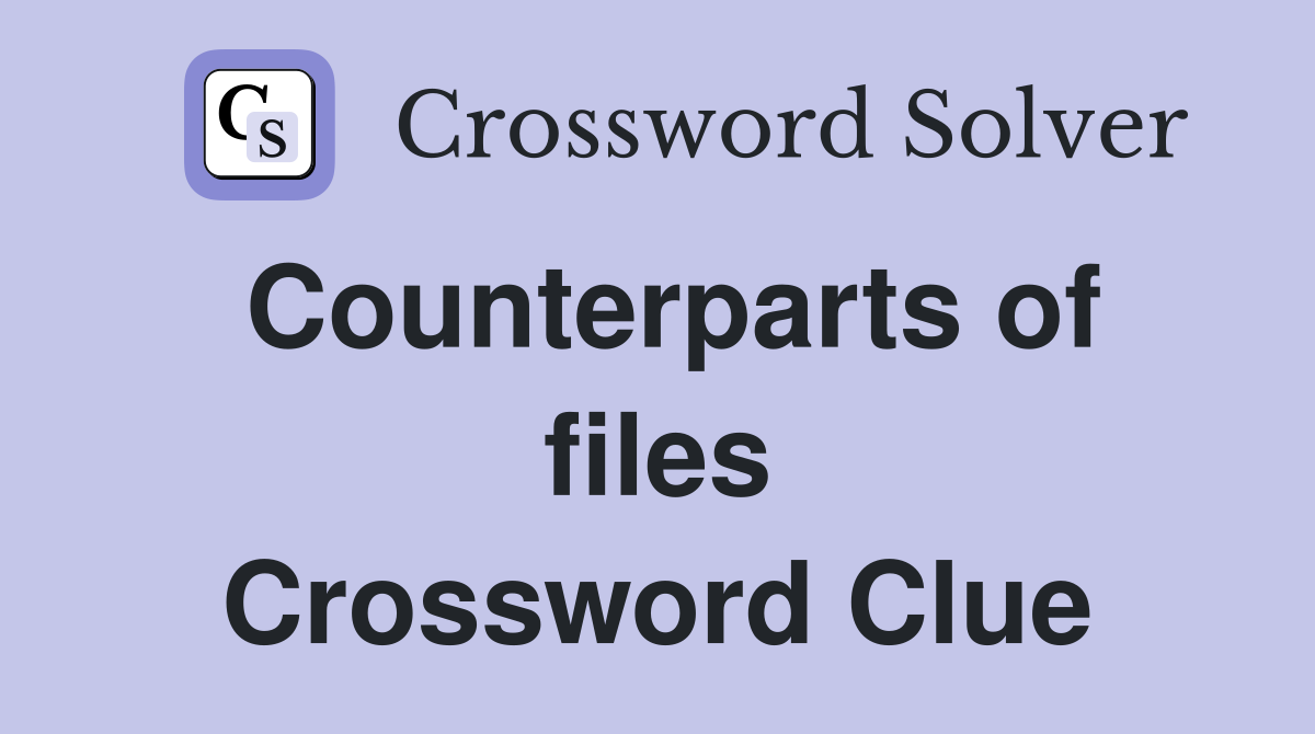 Counterparts of files Crossword Clue