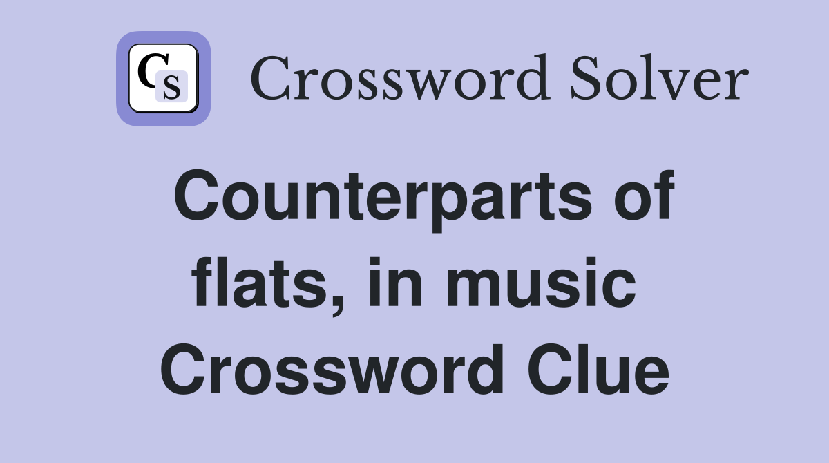 Counterparts of flats, in music Crossword Clue
