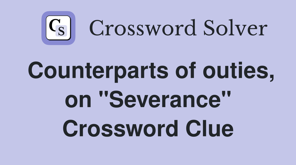 Counterparts of outies, on "Severance" Crossword Clue