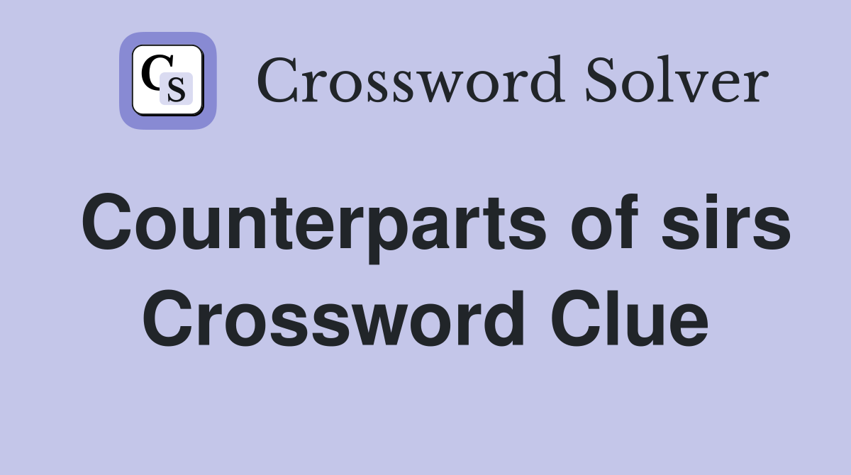 Counterparts of sirs Crossword Clue