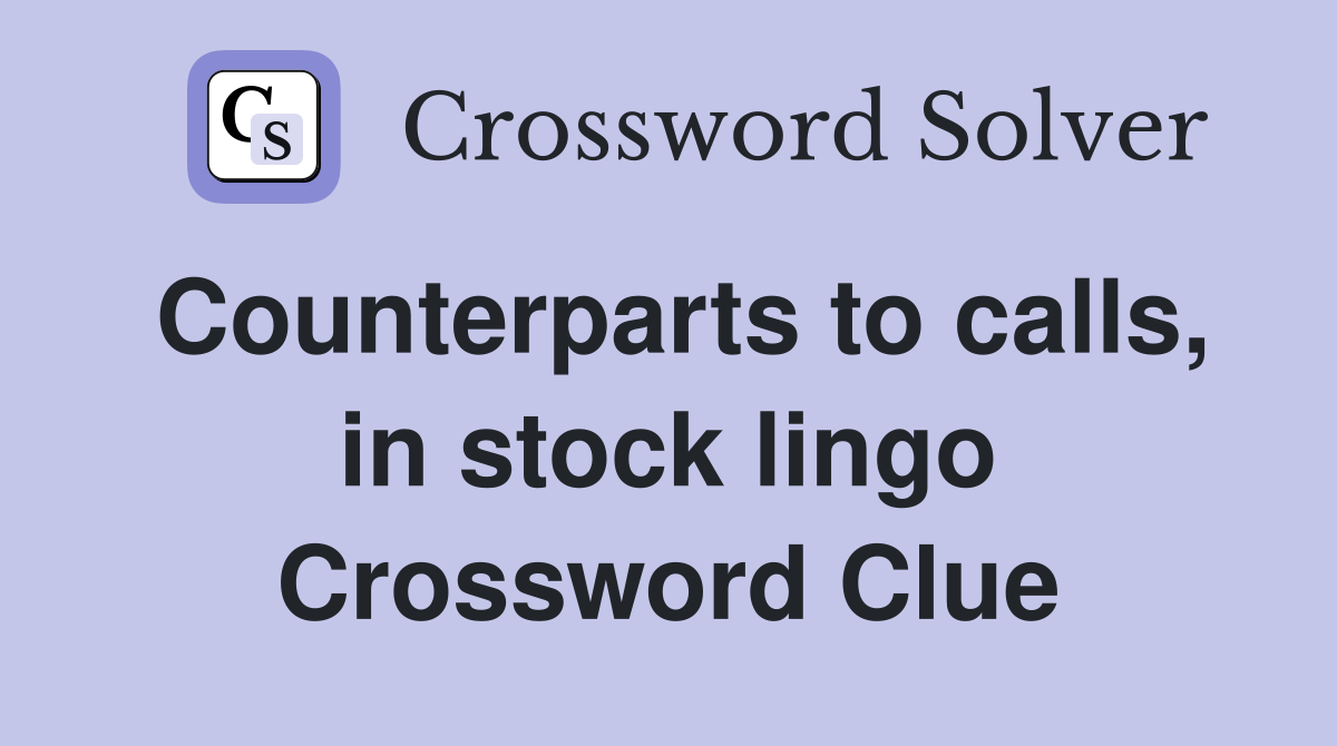 Counterparts to calls, in stock lingo Crossword Clue