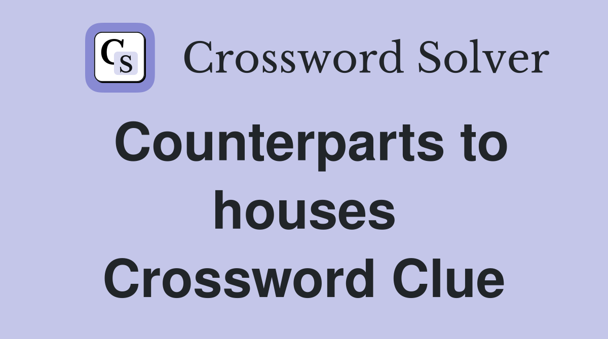 Counterparts to houses Crossword Clue