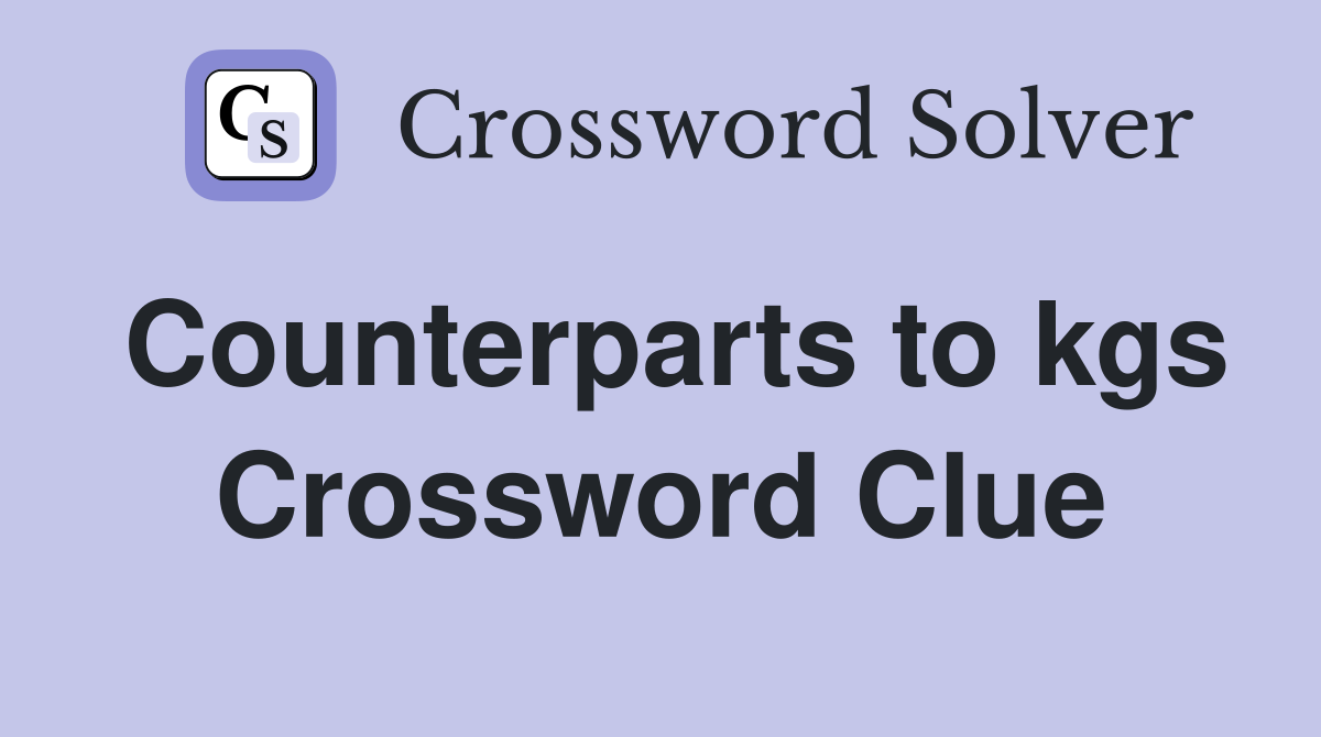 Counterparts to kgs Crossword Clue