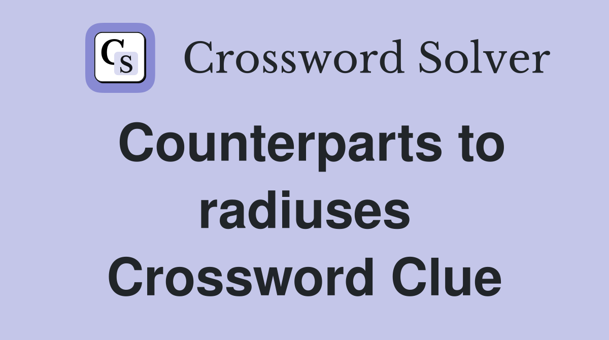 Counterparts to radiuses Crossword Clue