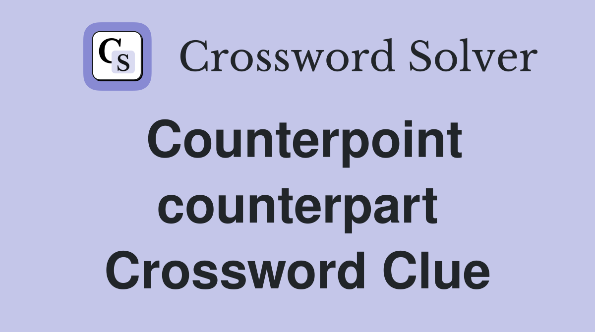 Counterpoint counterpart Crossword Clue
