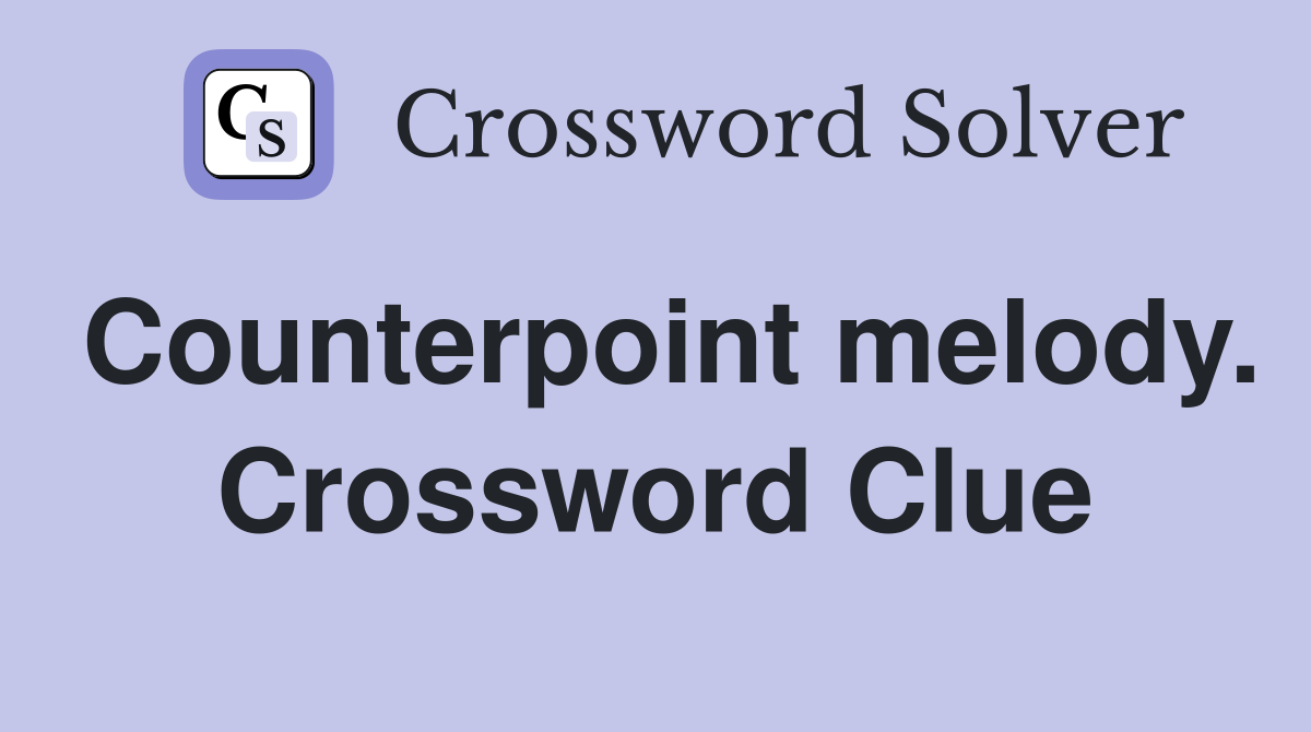 Counterpoint melody. Crossword Clue