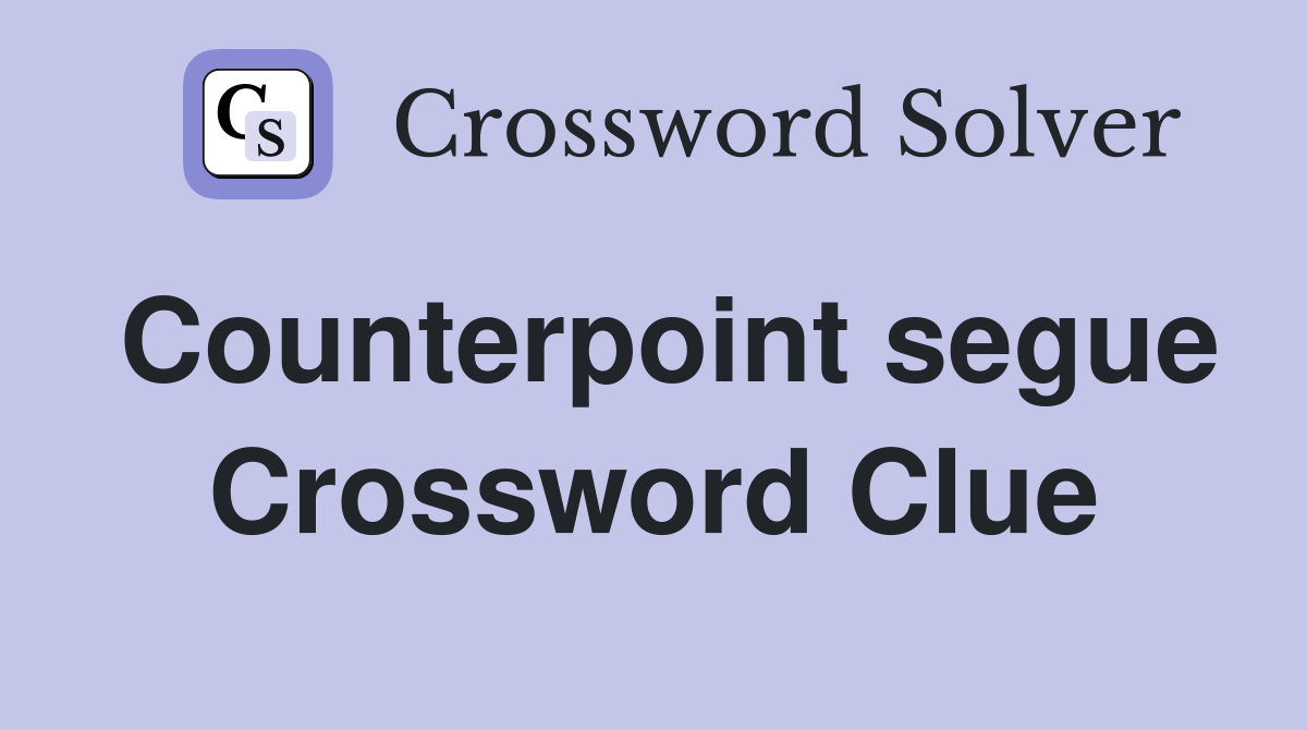 Counterpoint segue Crossword Clue