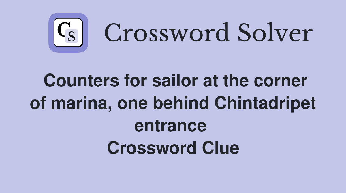 Counters for sailor at the corner of marina, one behind Chintadripet entrance  Crossword Clue