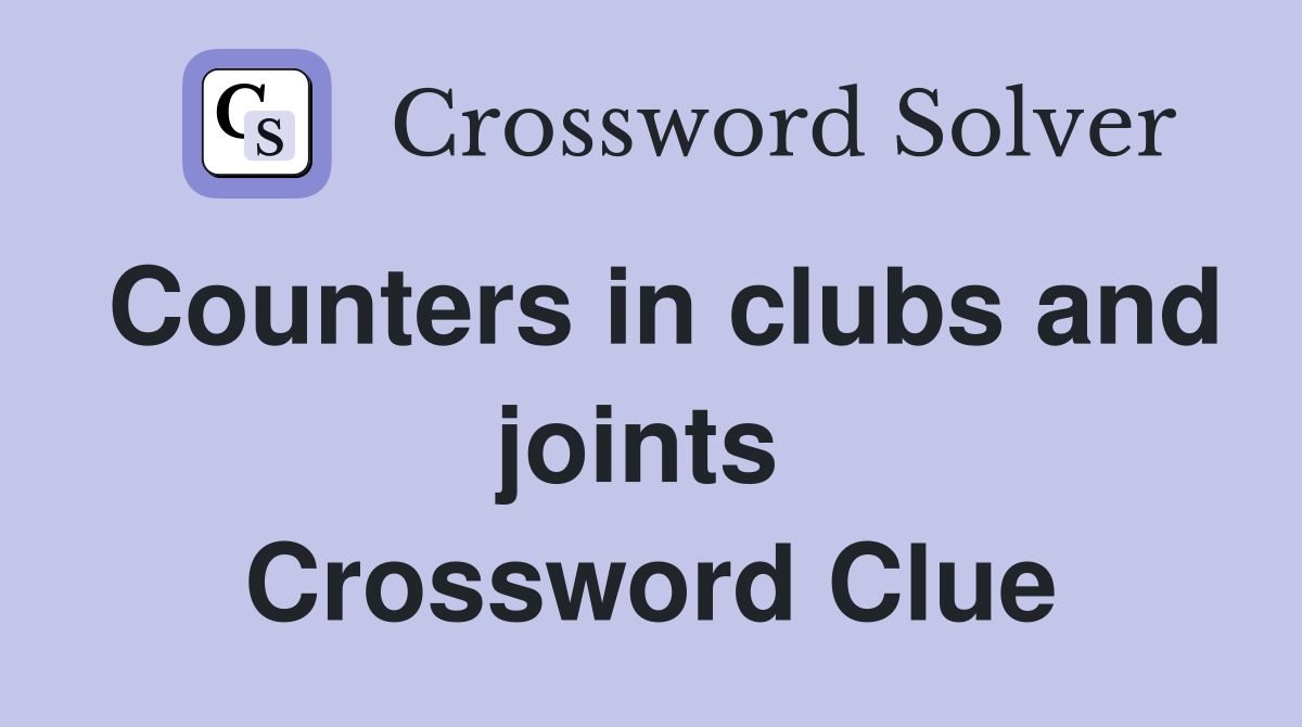 Counters in clubs and joints  Crossword Clue