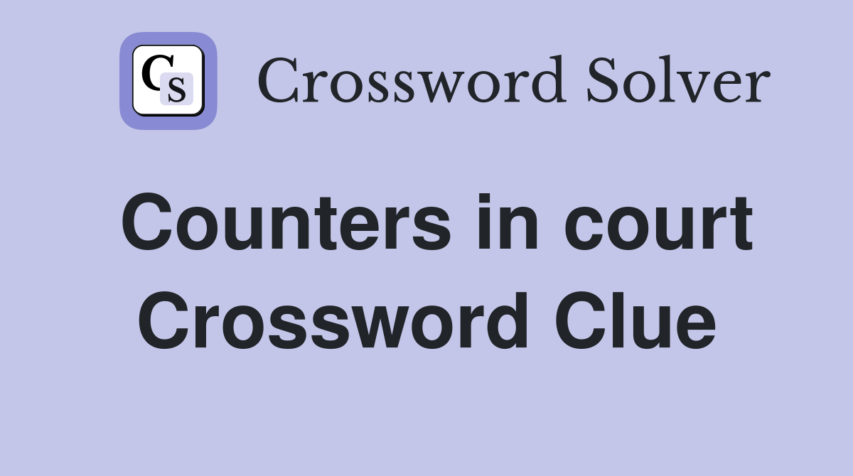 Counters in court Crossword Clue
