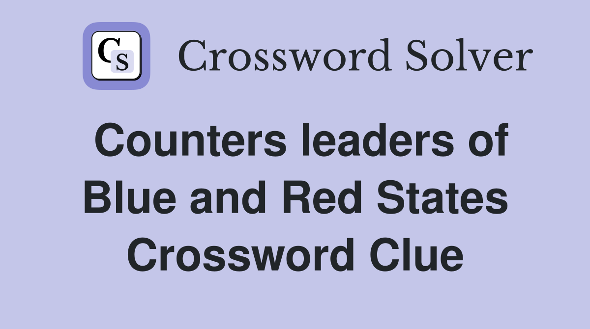Counters leaders of Blue and Red States Crossword Clue