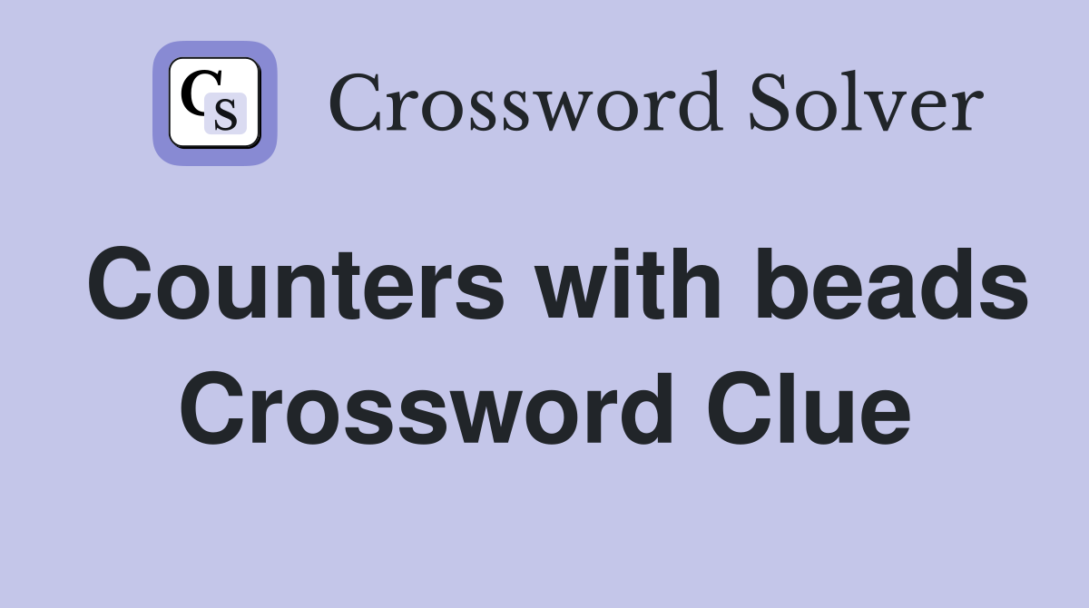 Counters with beads Crossword Clue