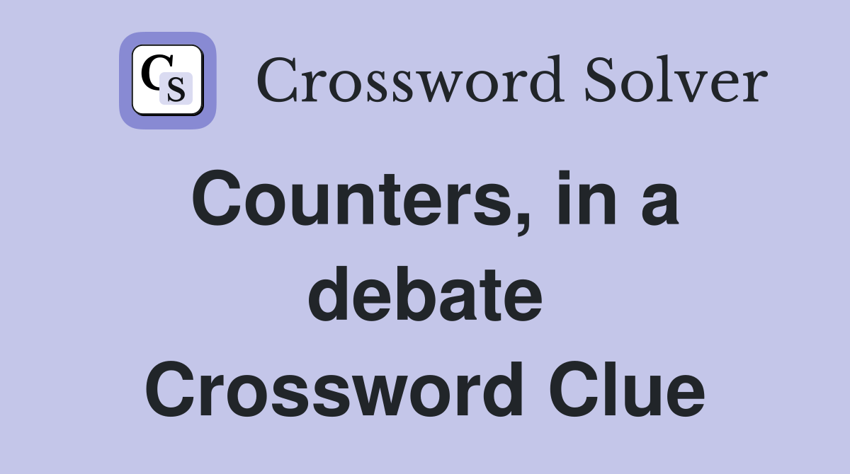 Counters, in a debate Crossword Clue