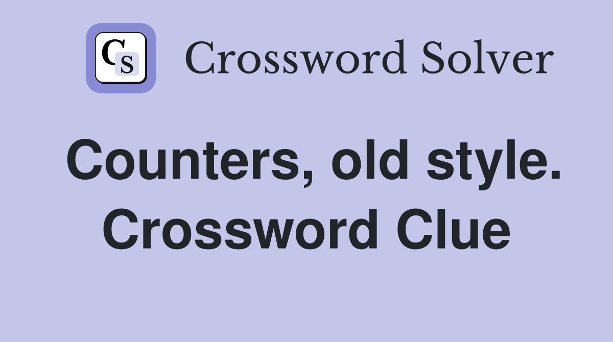Counters, old style. Crossword Clue