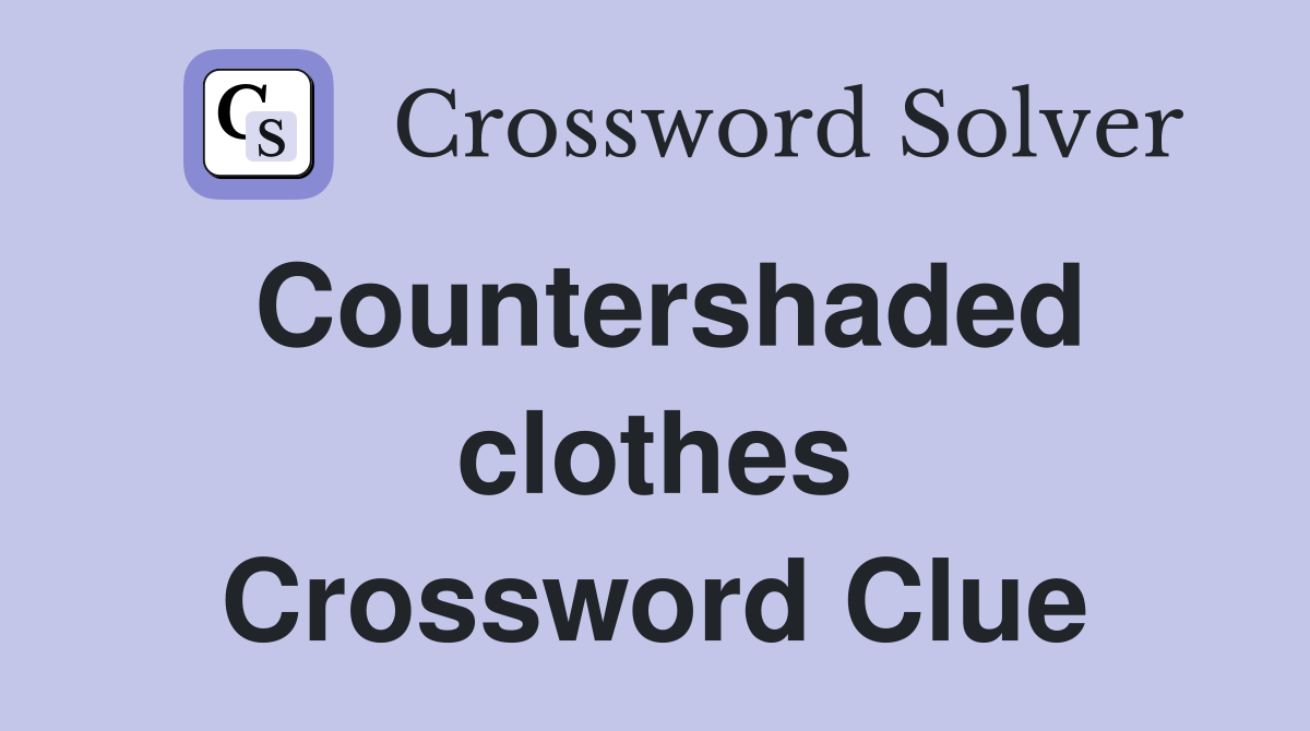 Countershaded clothes Crossword Clue