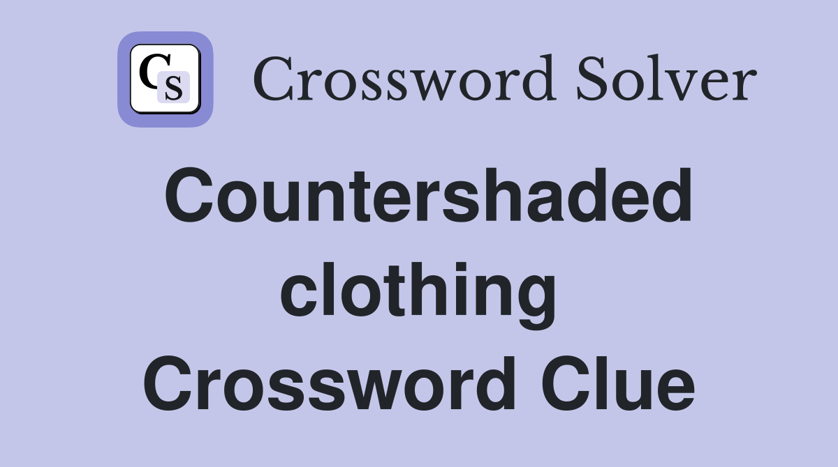 Countershaded clothing Crossword Clue