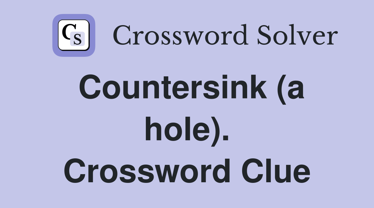 Countersink (a hole). Crossword Clue