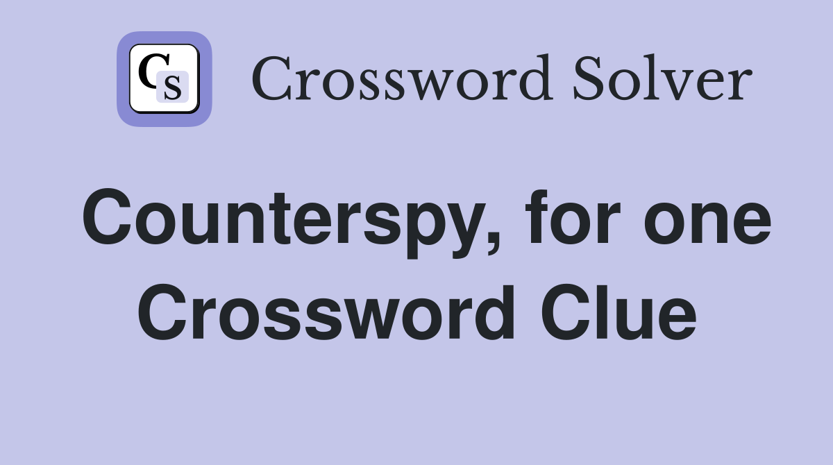 Counterspy, for one Crossword Clue
