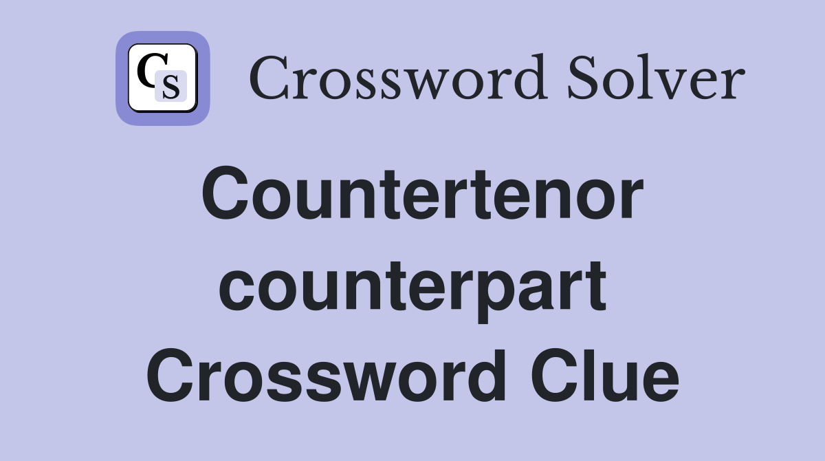 Countertenor counterpart Crossword Clue