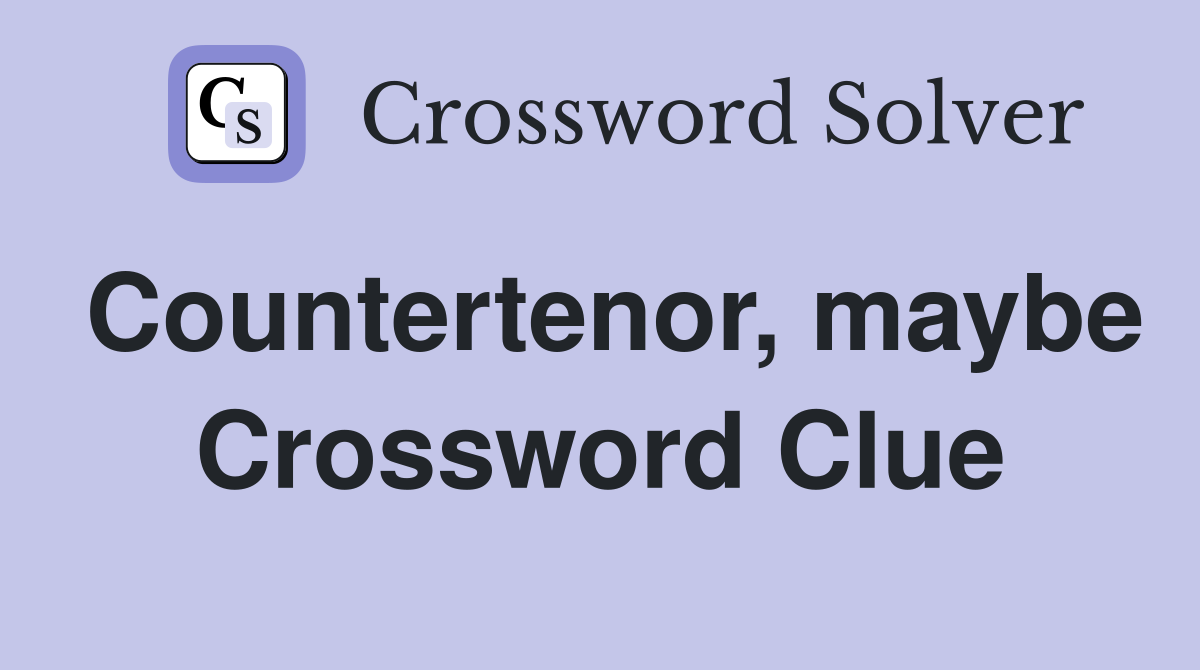 Countertenor, maybe Crossword Clue