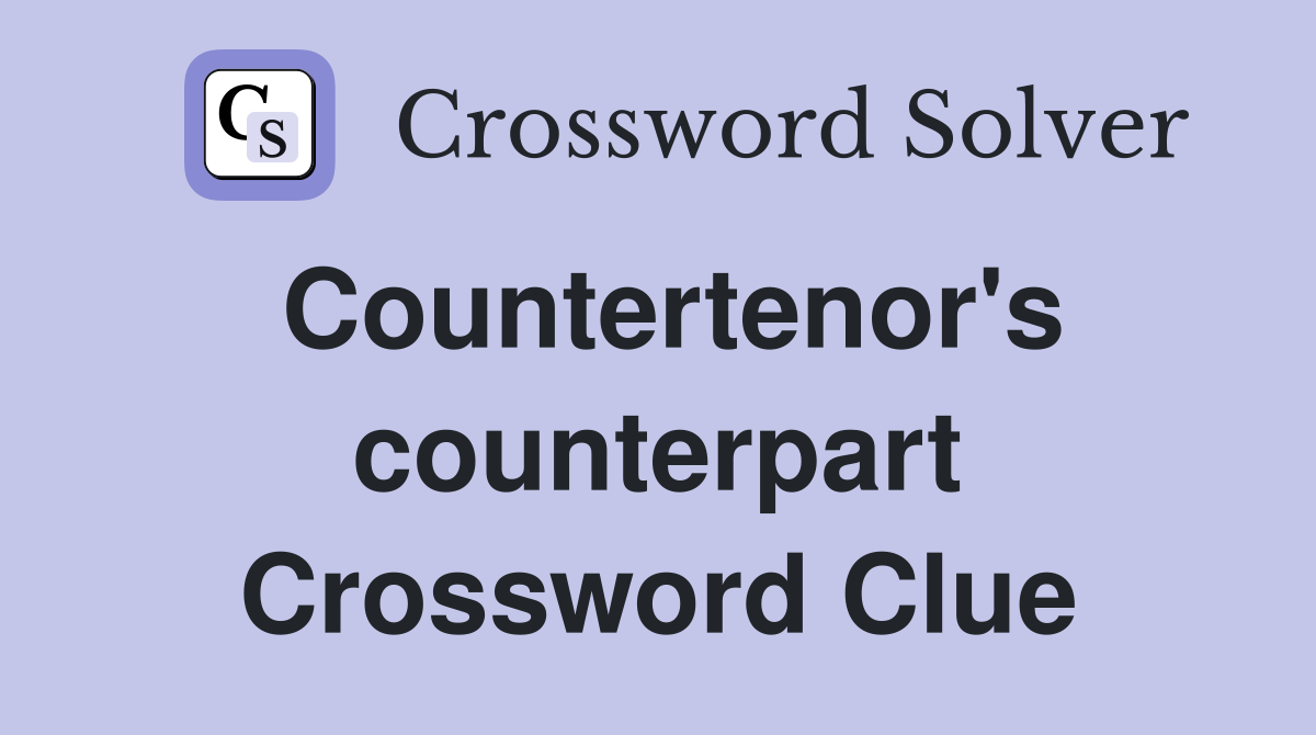 Countertenor's counterpart Crossword Clue