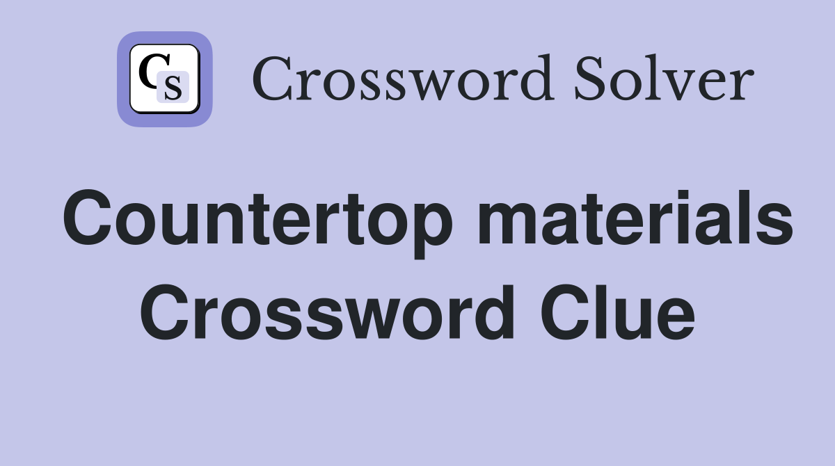 Countertop materials Crossword Clue