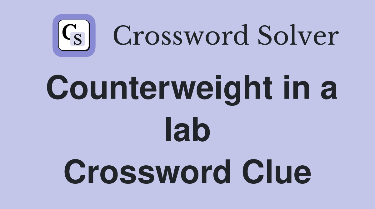 Counterweight in a lab Crossword Clue