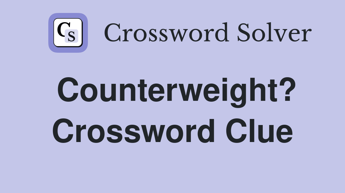 Counterweight? Crossword Clue