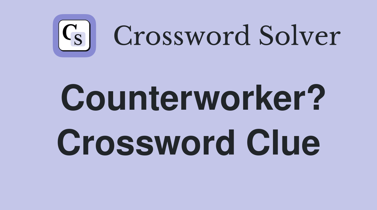 Counterworker? Crossword Clue