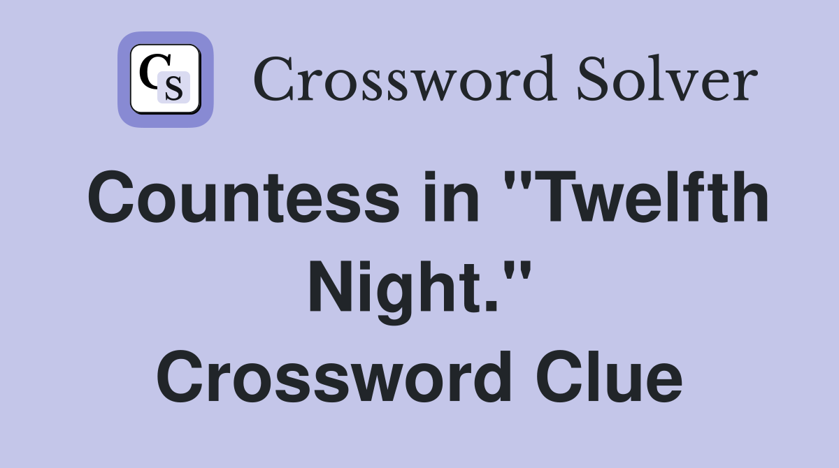 Countess in "Twelfth Night." Crossword Clue
