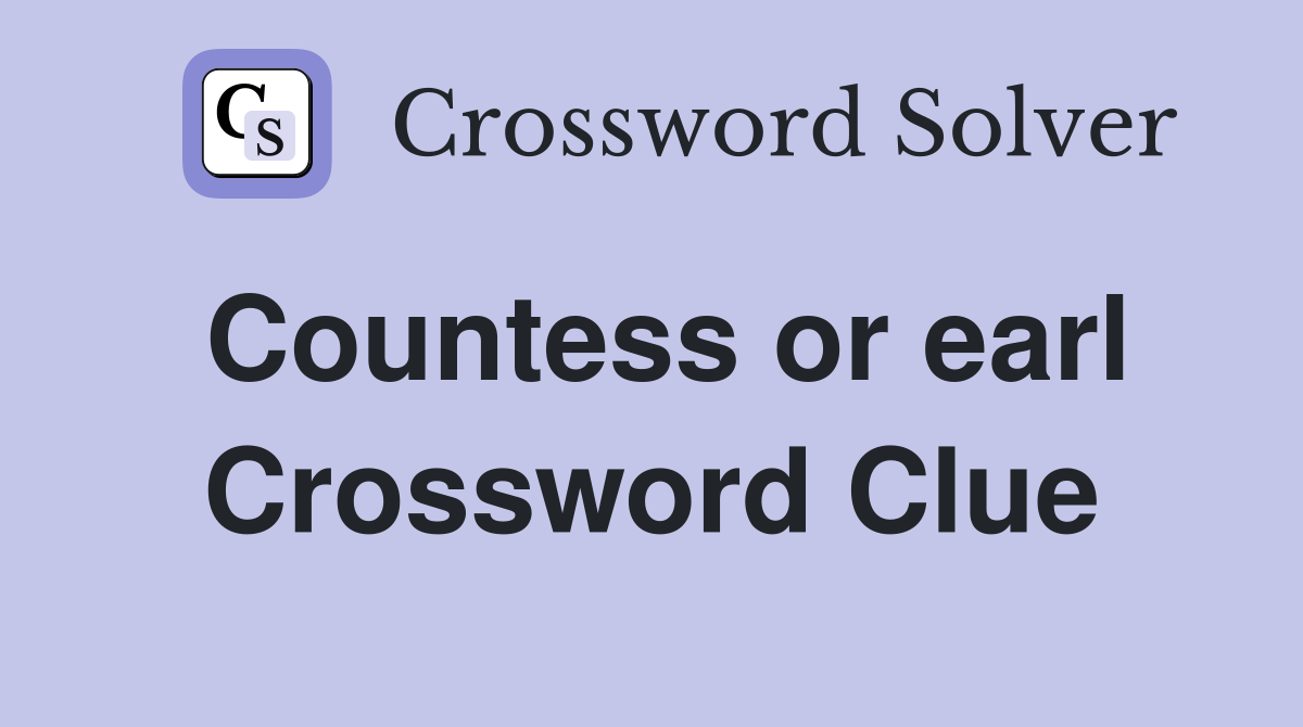 Countess or earl Crossword Clue