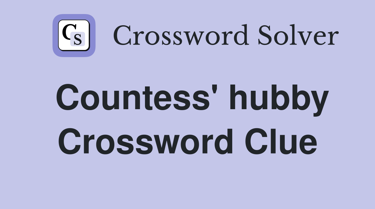 Countess' hubby Crossword Clue