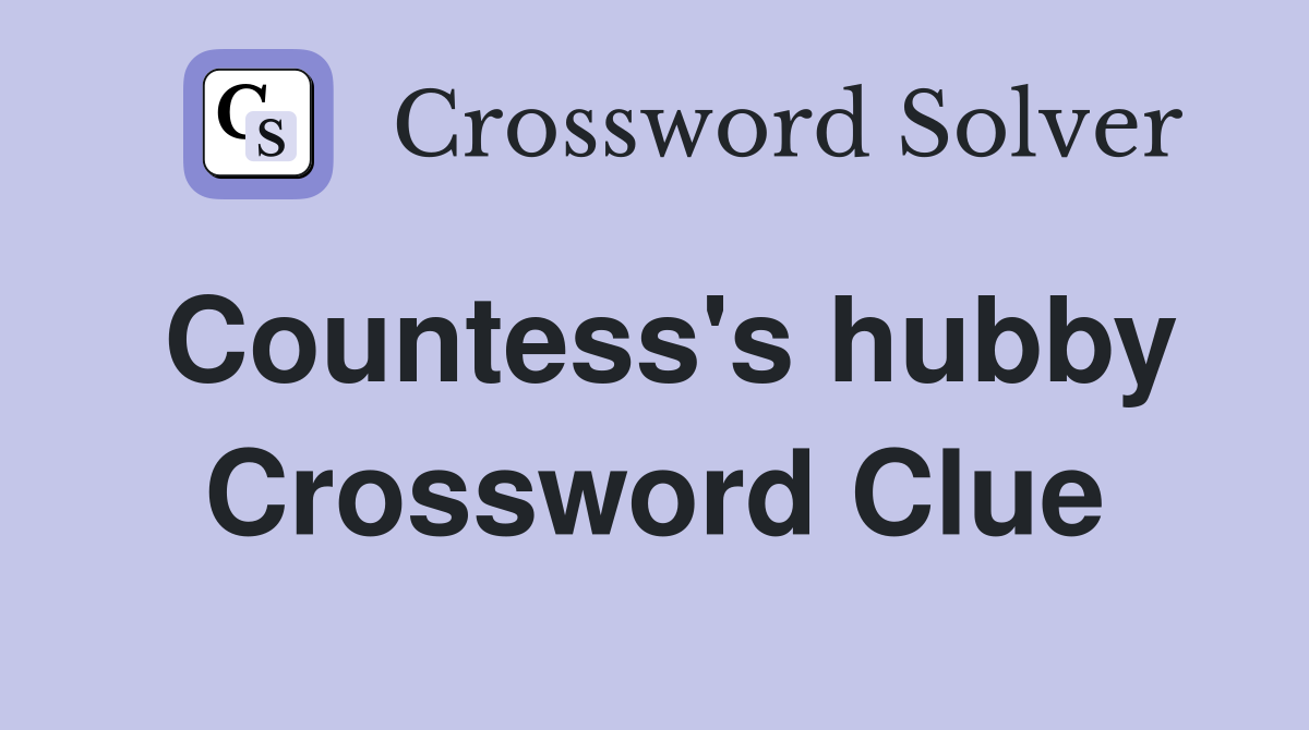 Countess's hubby Crossword Clue