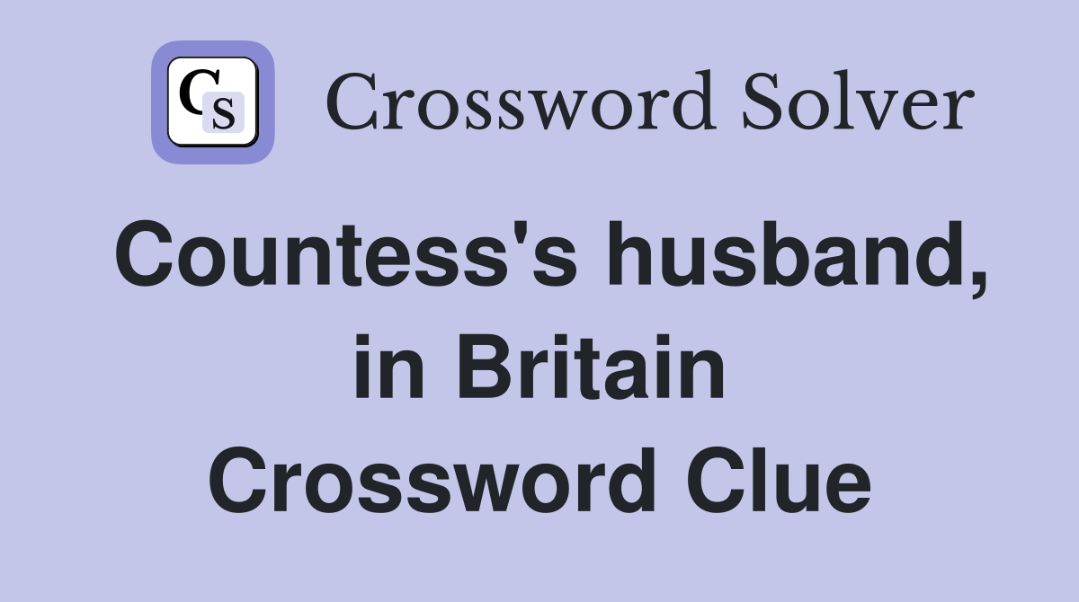 Countess's husband, in Britain Crossword Clue