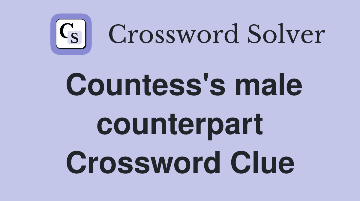 Countess's male counterpart Crossword Clue