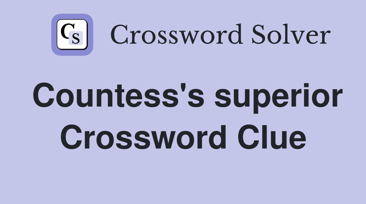 Countess's superior Crossword Clue
