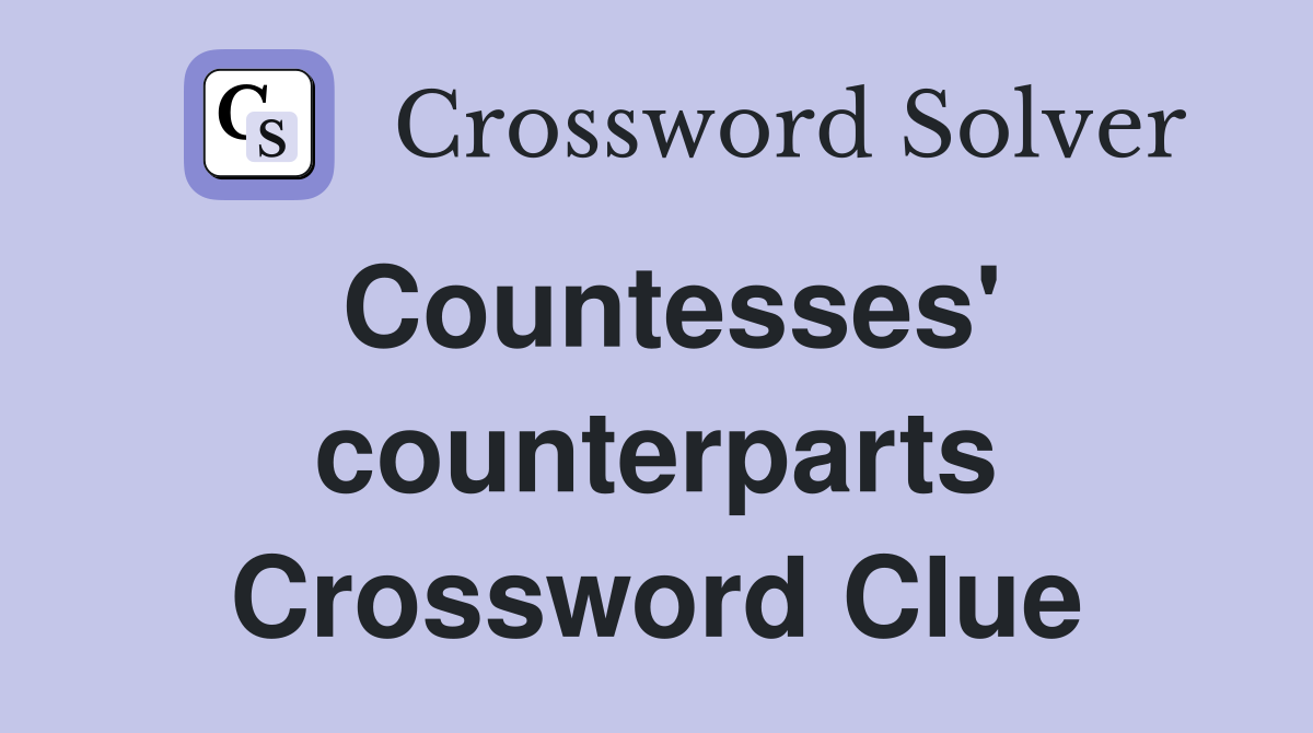 Countesses' counterparts Crossword Clue