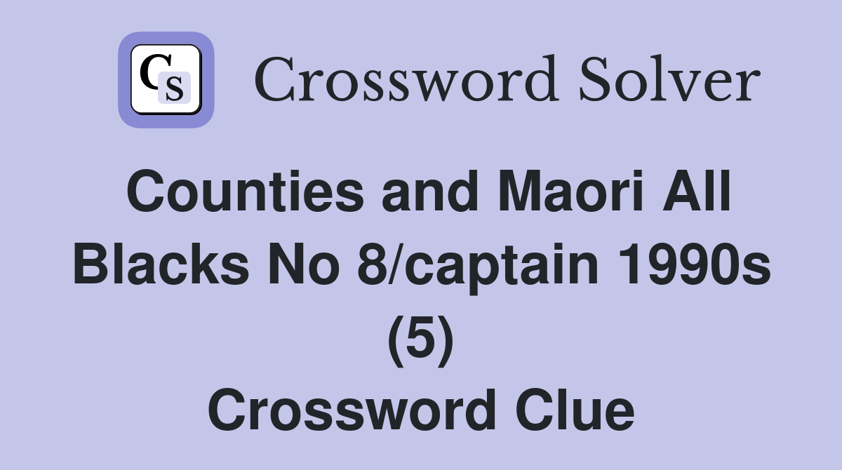 Counties and Maori All Blacks No 8/captain 1990s (5) Crossword Clue