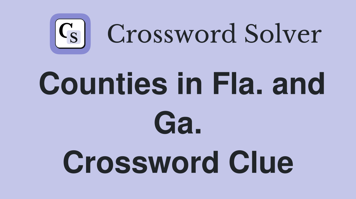 Counties in Fla. and Ga. Crossword Clue