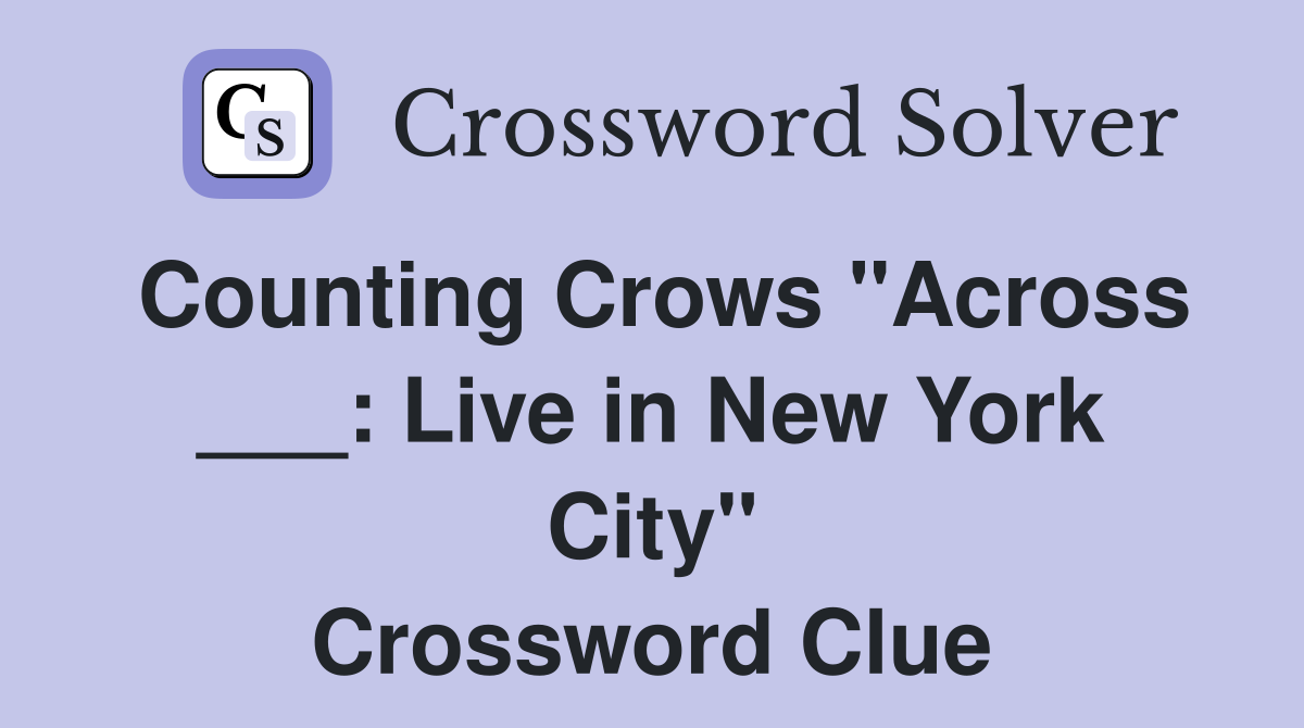 Counting Crows quot Across : Live in New York City quot Crossword Clue